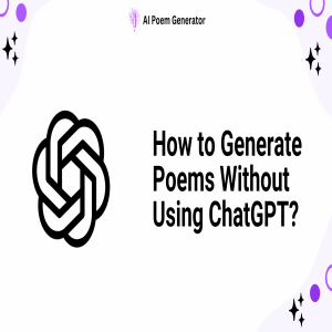 How to Generate Poems Without Using ChatGPT?