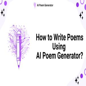 How to Write Poems Using AI Poem Generator?